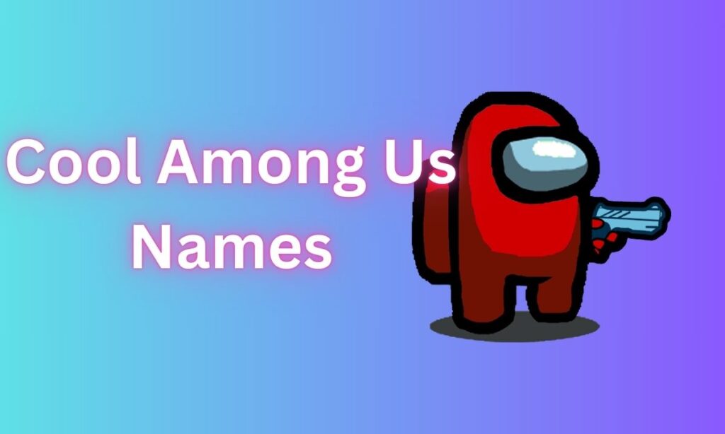 Cool Among Us Names