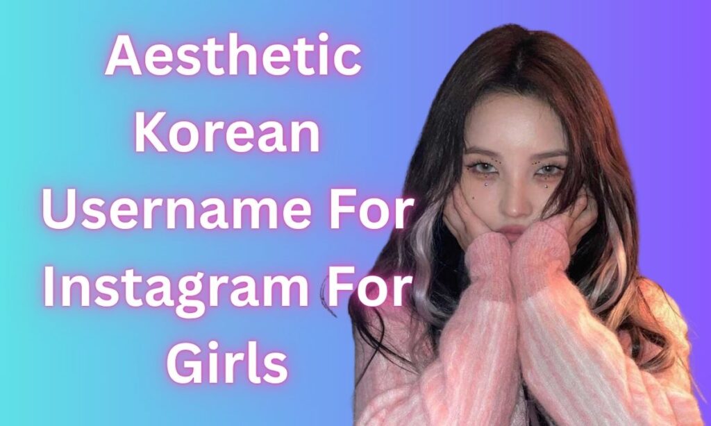 Aesthetic Korean Username For Instagram For Girls