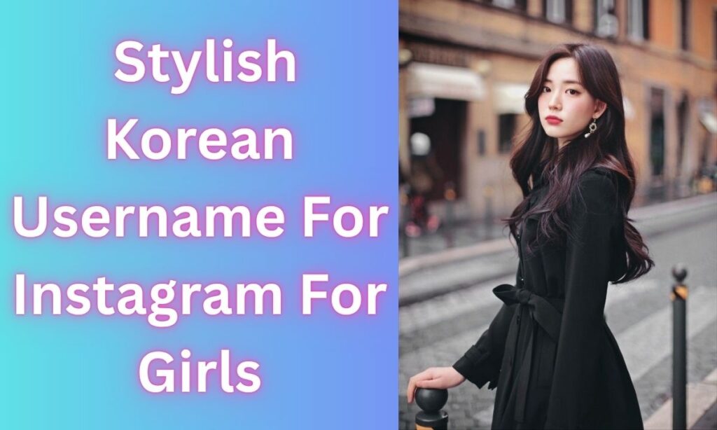 Stylish Korean Username For Instagram For Girls